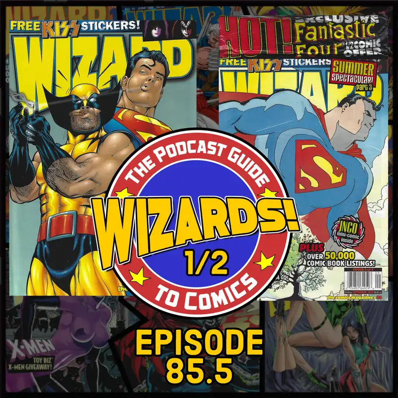 WIZARDS The Podcast Guide To Comics | Episode 85.5