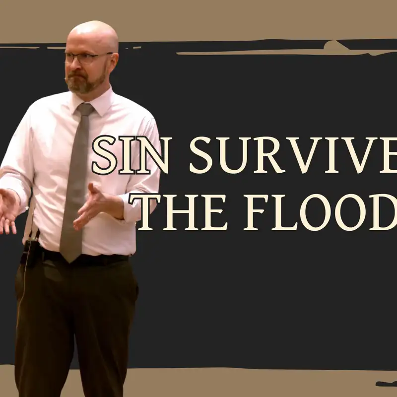 Sin Survived the Flood (Noah Unedited Week 5 - Pastor Bill)