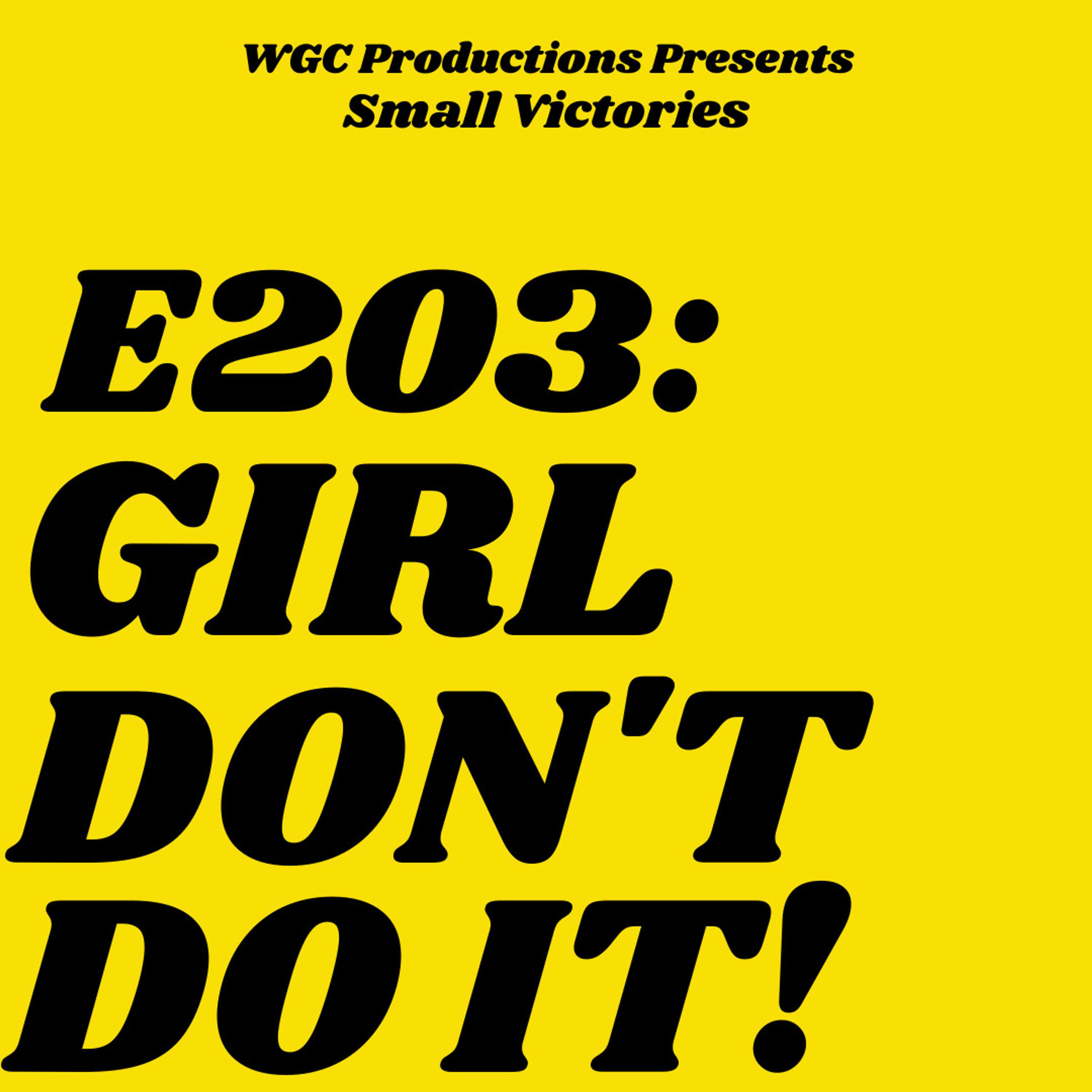 203: Girl, Don't do it!