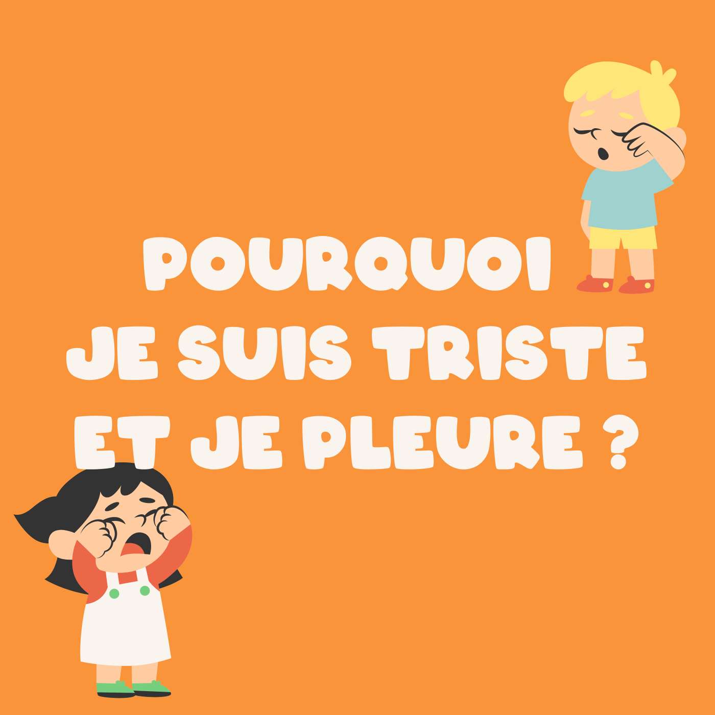 Pourquoi je suis triste et je pleure?