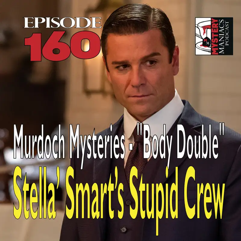 Episode 160 - Murdoch Mysteries - "Body Double" - Stella Smart’s Stupid Crew