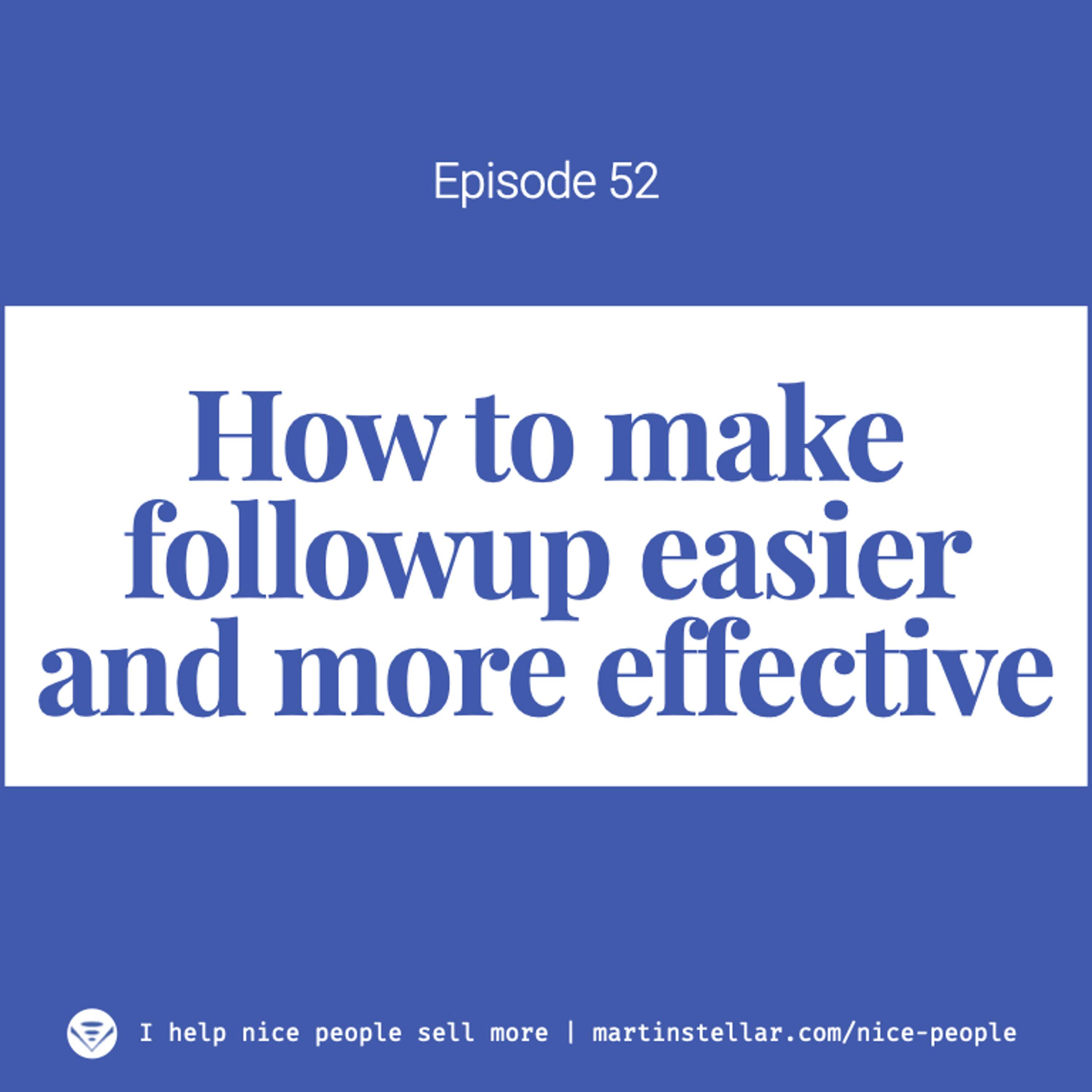 Ep 52: How high-integrity entrepreneurs make followup easier