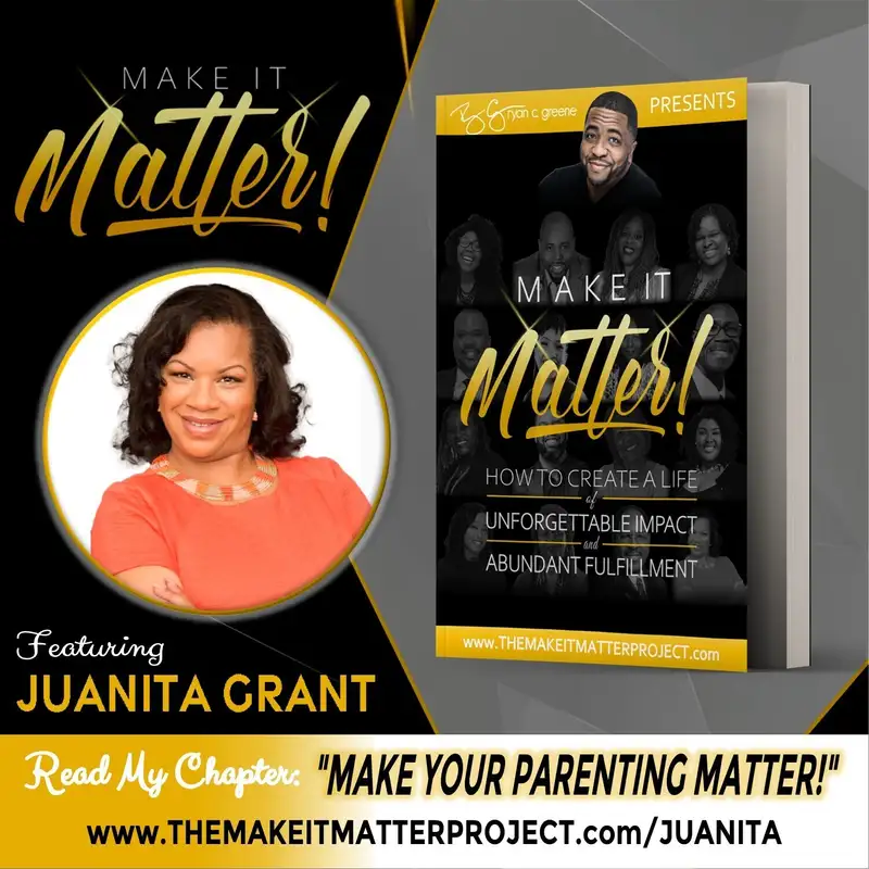 Make Your Parenting Matter! (ft. Juanita Grant)