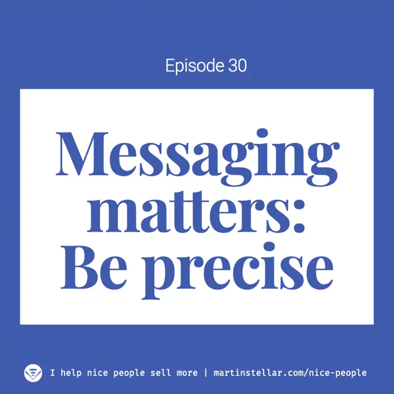 Ep 30: Precise messaging: a fast 'hack' to get more leads and sales