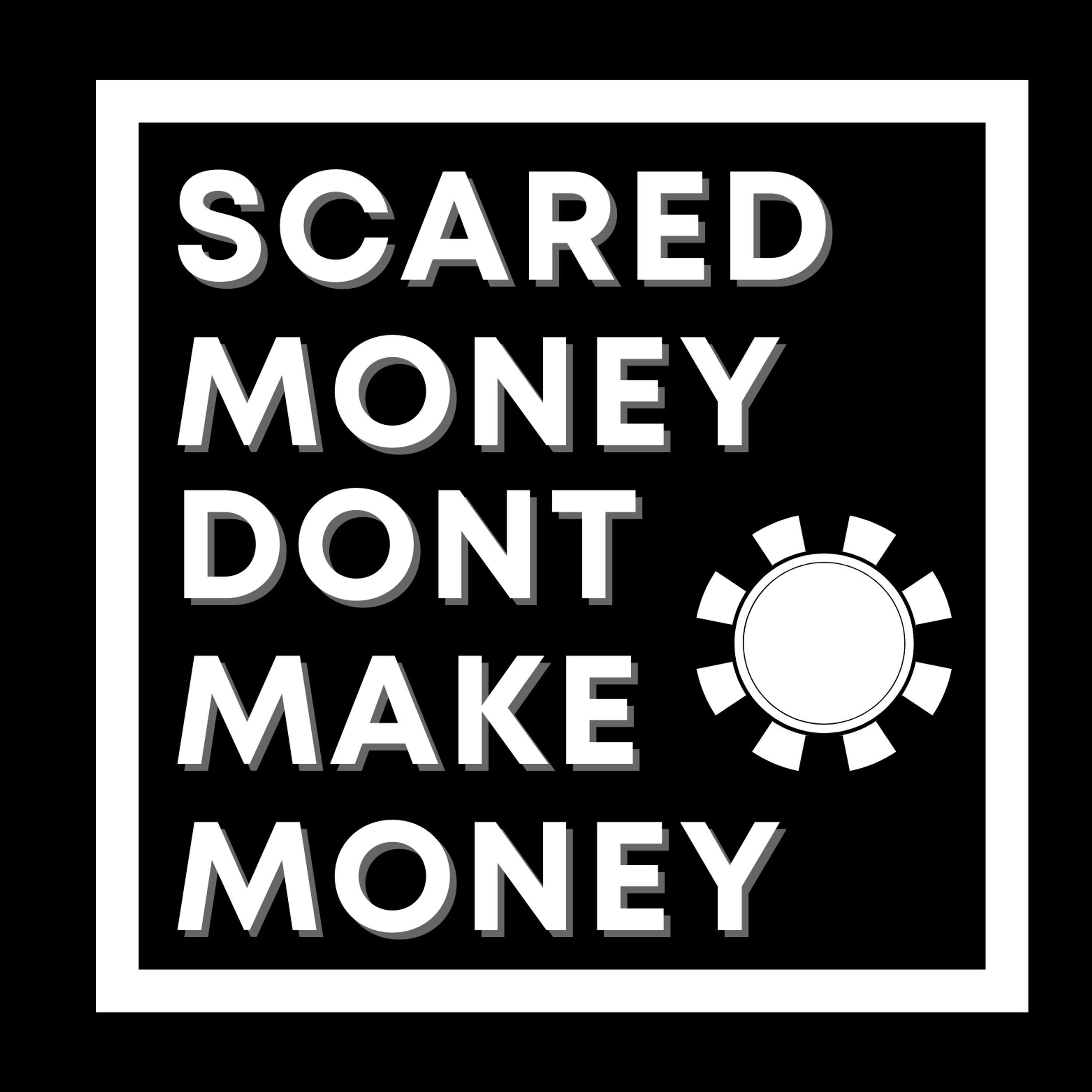 Scared Money Don\'t Make Money