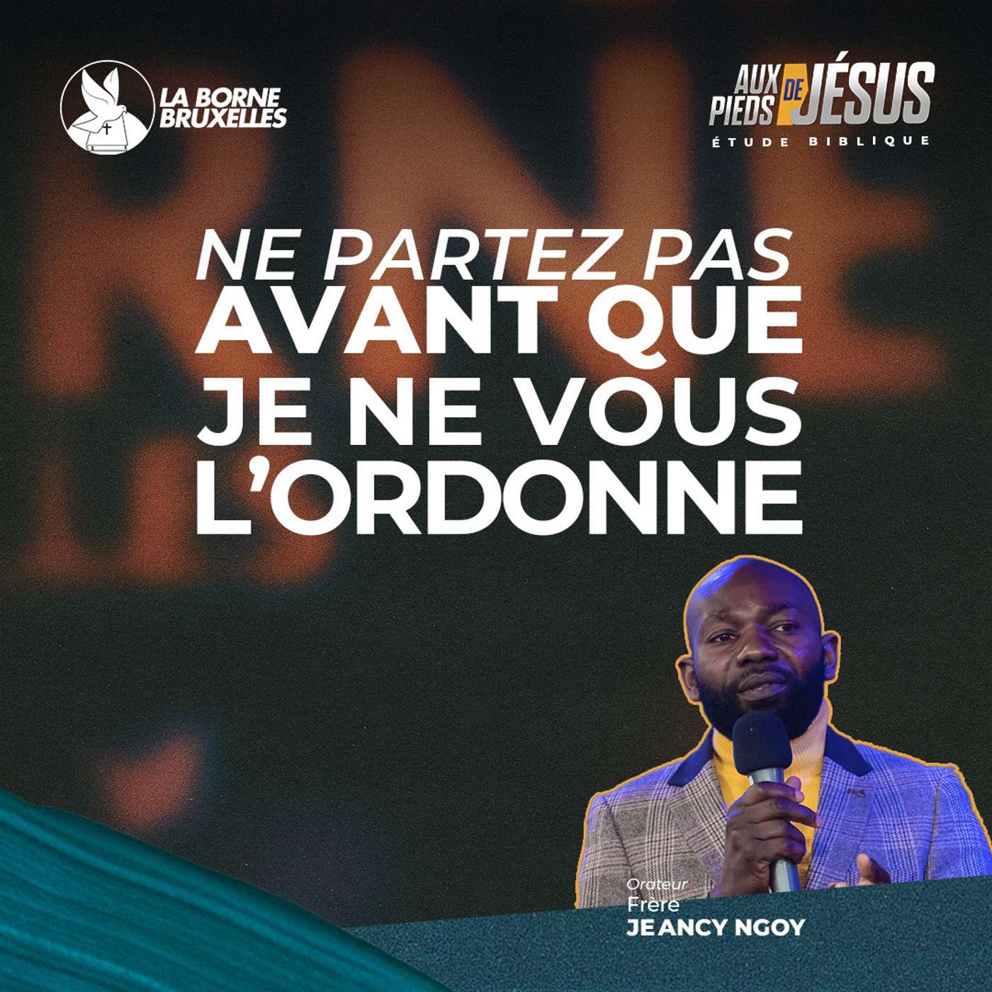 NE PARTEZ PAS AVANT QUE JE NE VOUS L'ORDONNE (2) | Jeancy NGOY, Frère | PODCAST episode artwork