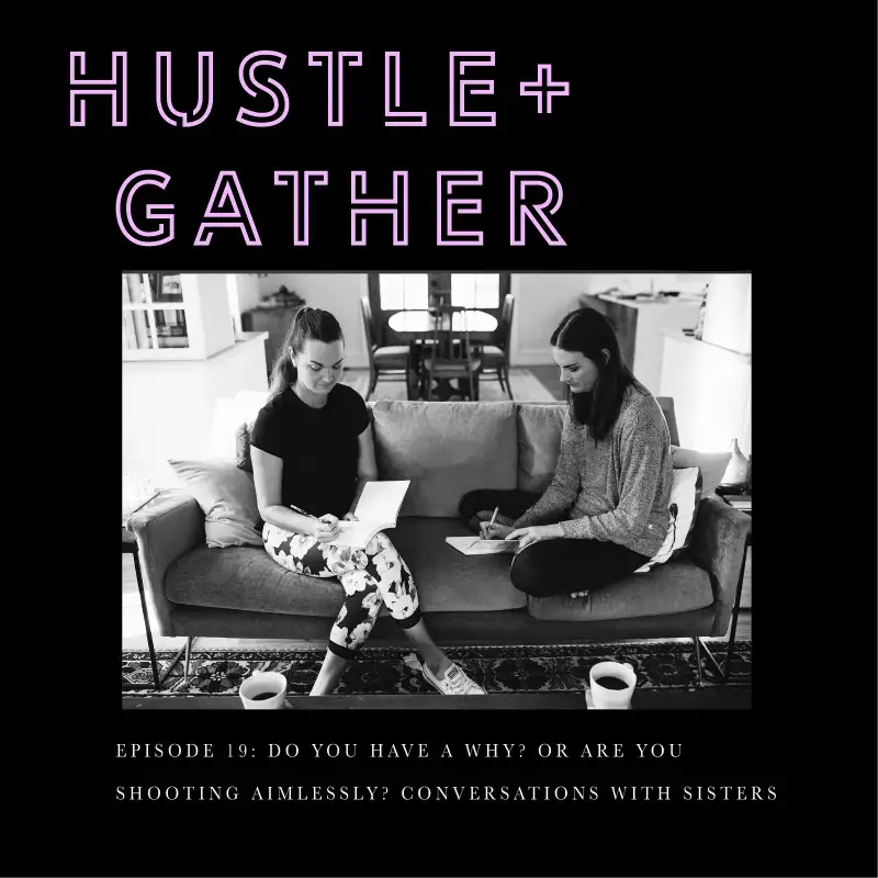 Do you have a why? Or are you shooting aimlessly? Conversations with Sisters