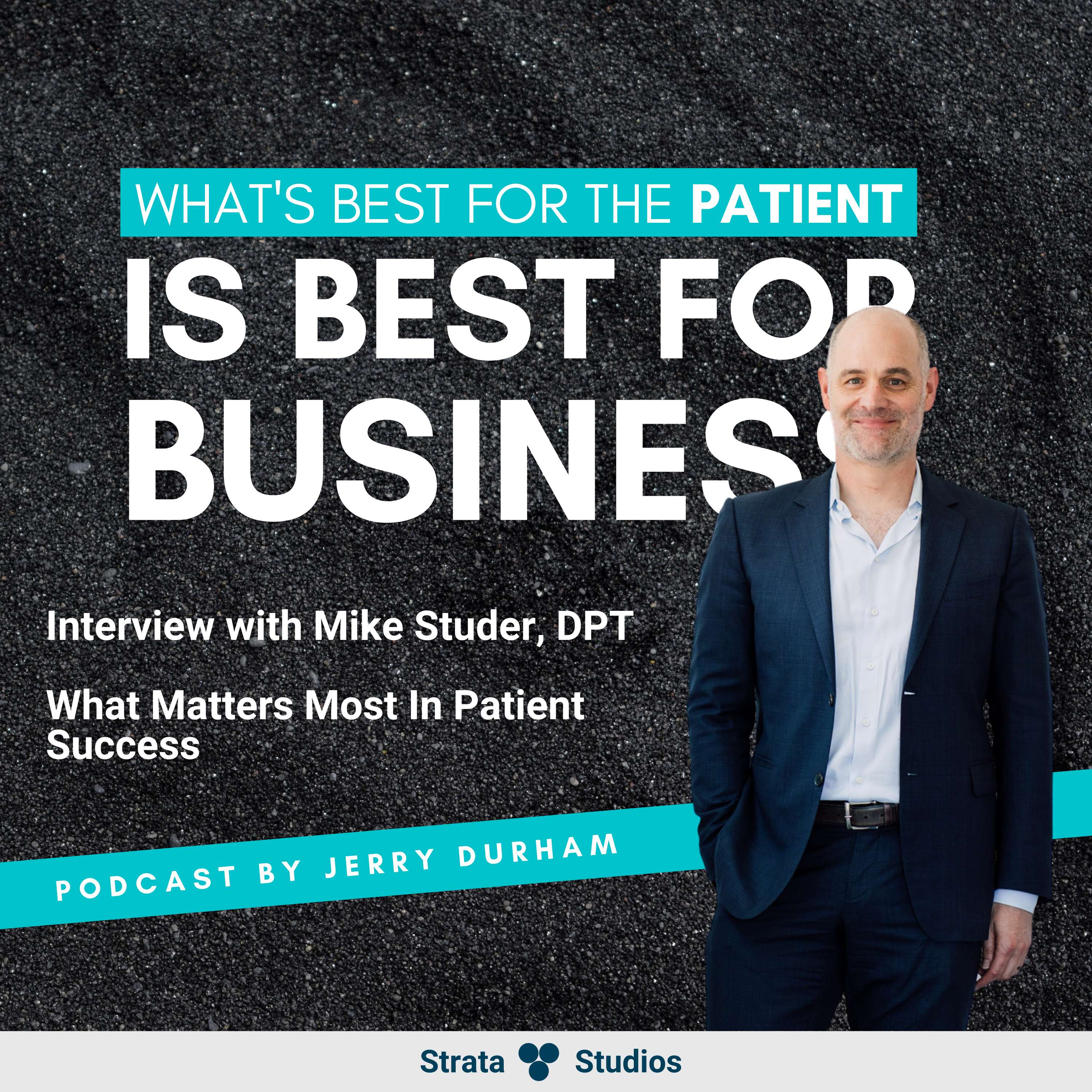 A Conversation About What Matters Most In Patient Success - Interview with Mike Studer, DPT, Educator and Author