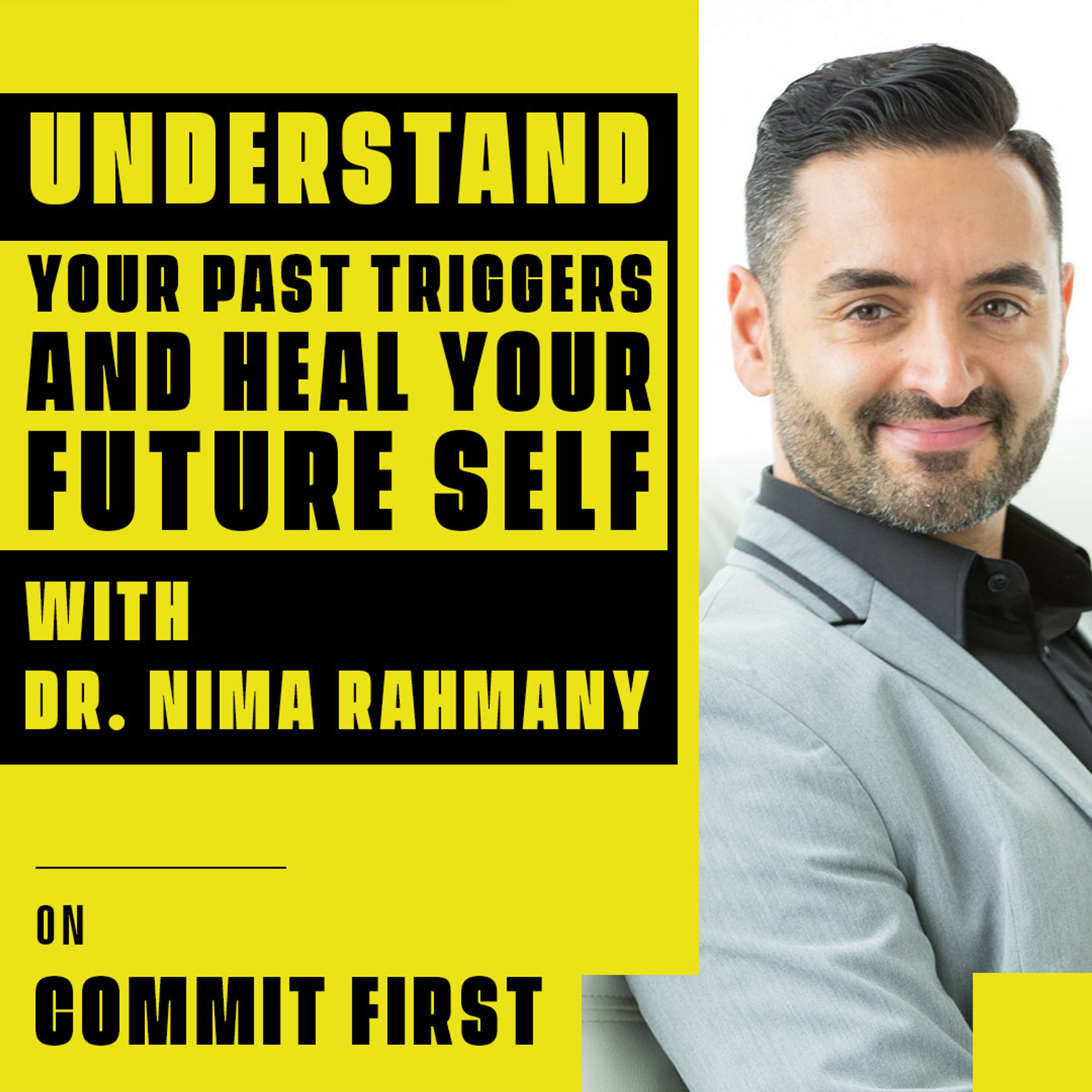 cover of episode Episode 132: Understand Your Past Triggers And Heal Your Future Self (w/ Dr. Nima Rahmany)