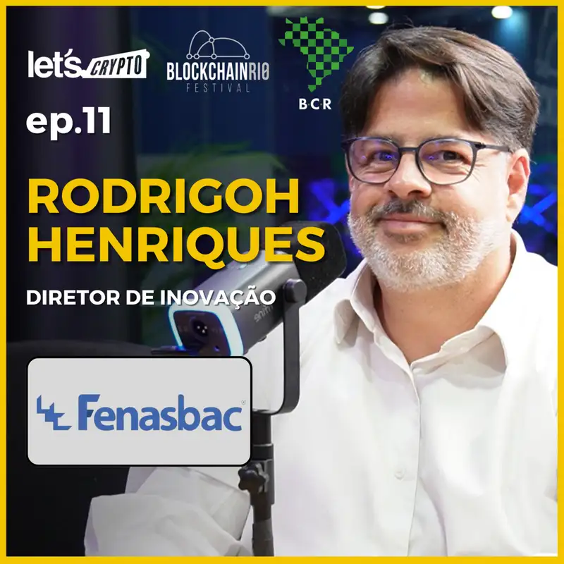 [Blockchain Rio Festival] Rodrigoh Henriques - Diretor de Inovação @ FENASBAC - Let's Crypto #011