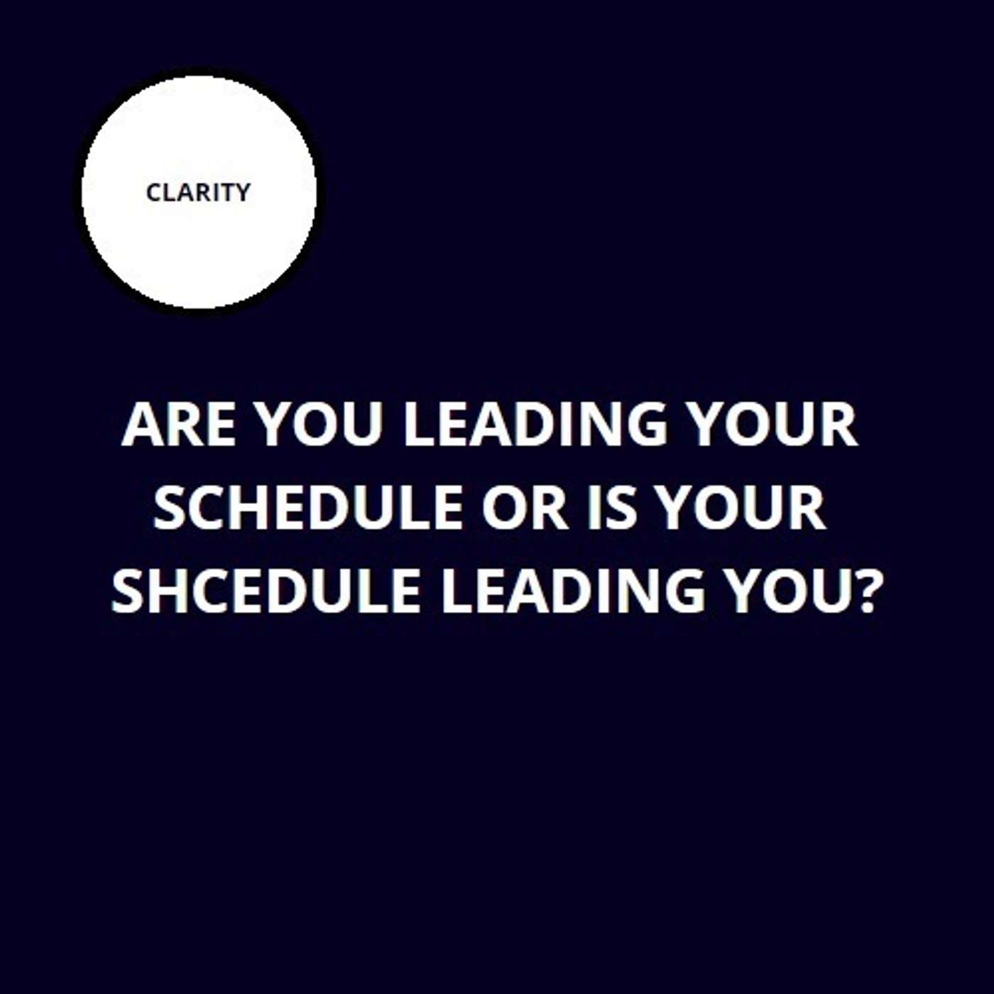 39. Are you leading your schedule or is your schedule leading you?