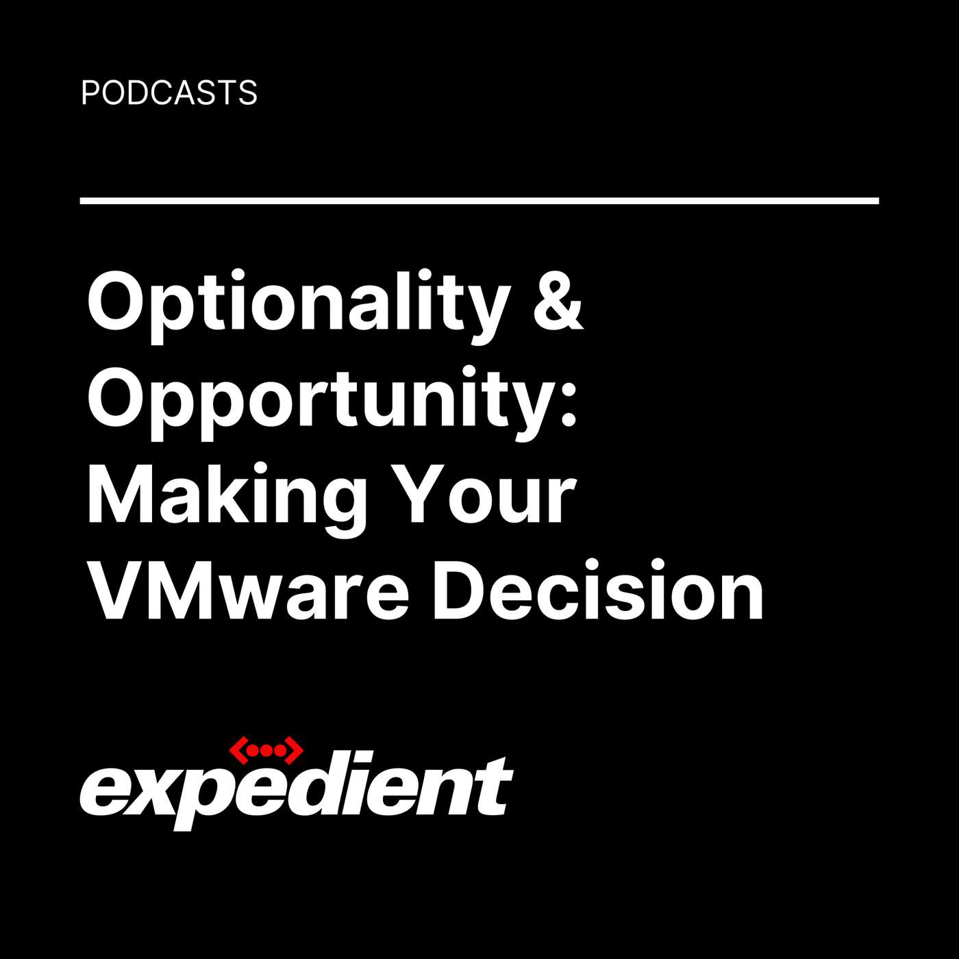 Optionality & Opportunity: Making Your VMware Decision Optionality & Opportunity: Making Your VMware Decision
