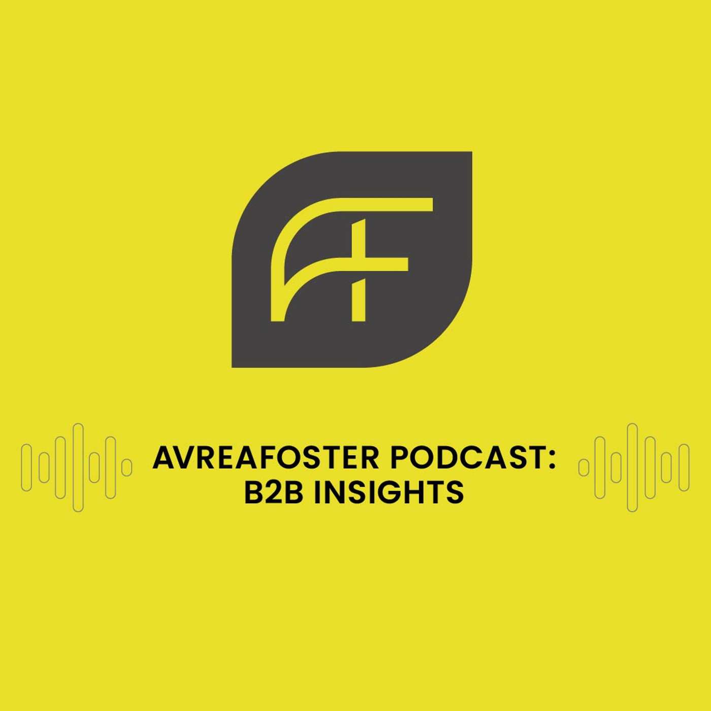 AVREAFOSTER PODCAST: B2B INSIGHTS