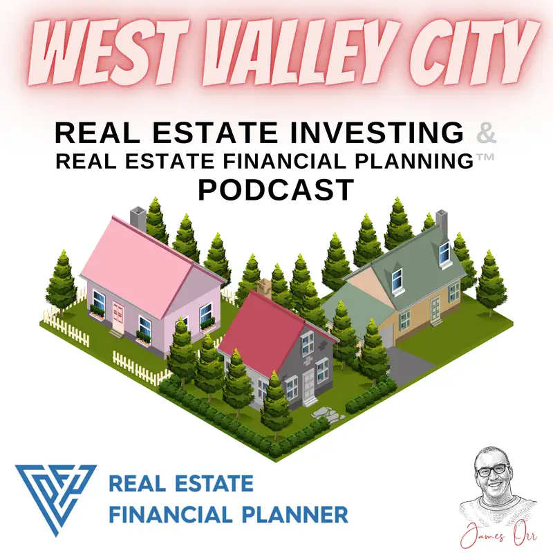 West Valley City Real Estate Investing & Real Estate Financial Planning™ Podcast