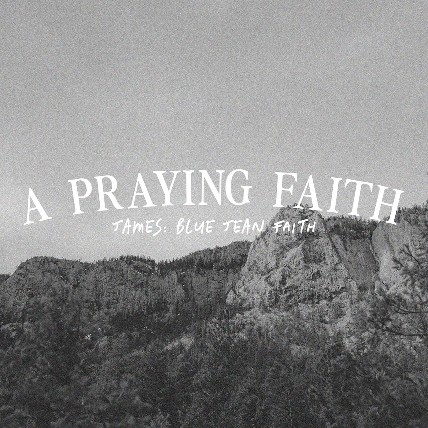 A Praying Faith - James 5:13-20