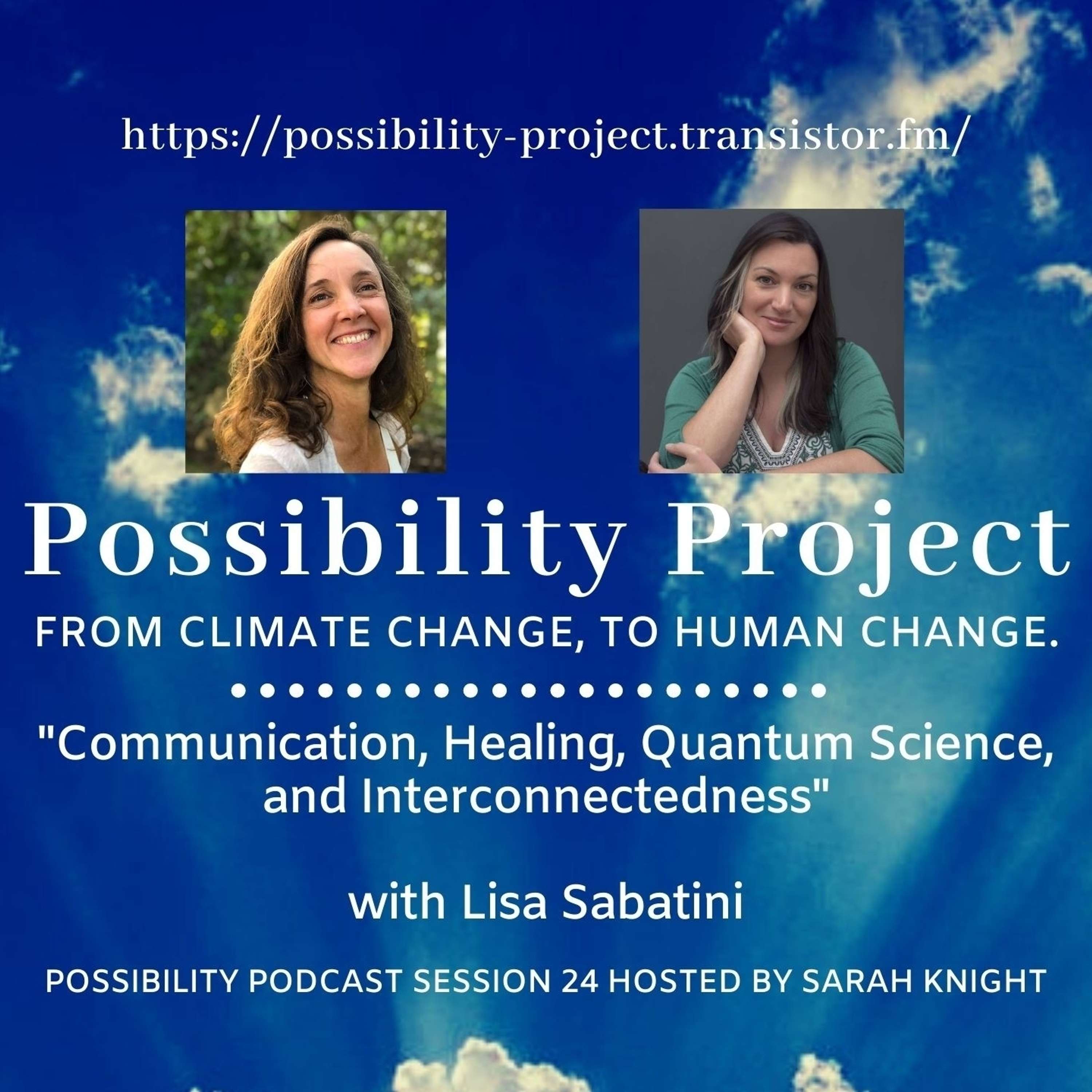 Communication, Healing, Quantum Science, and Interconnectedness: In Conversation with Lisa Sabatini. Possibility Podcast Session 24