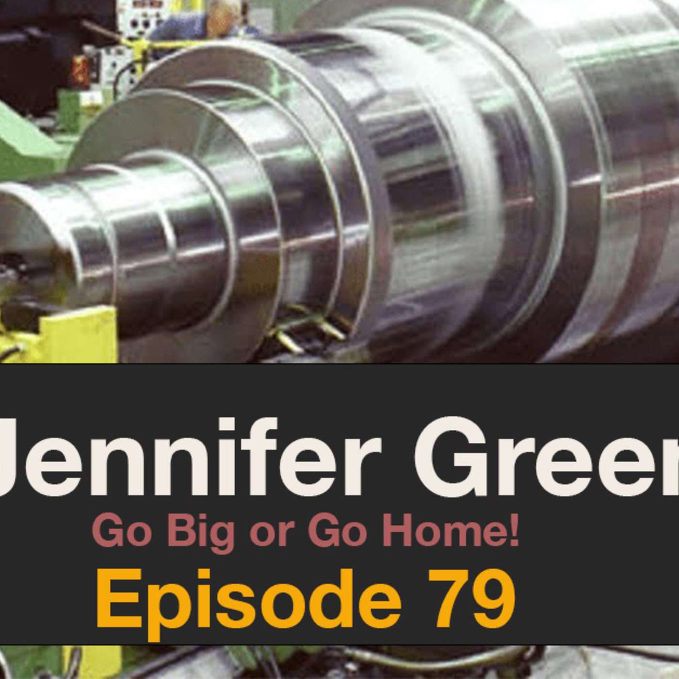 Episode 79 - Go Big or Go Home, Jennifer Green
