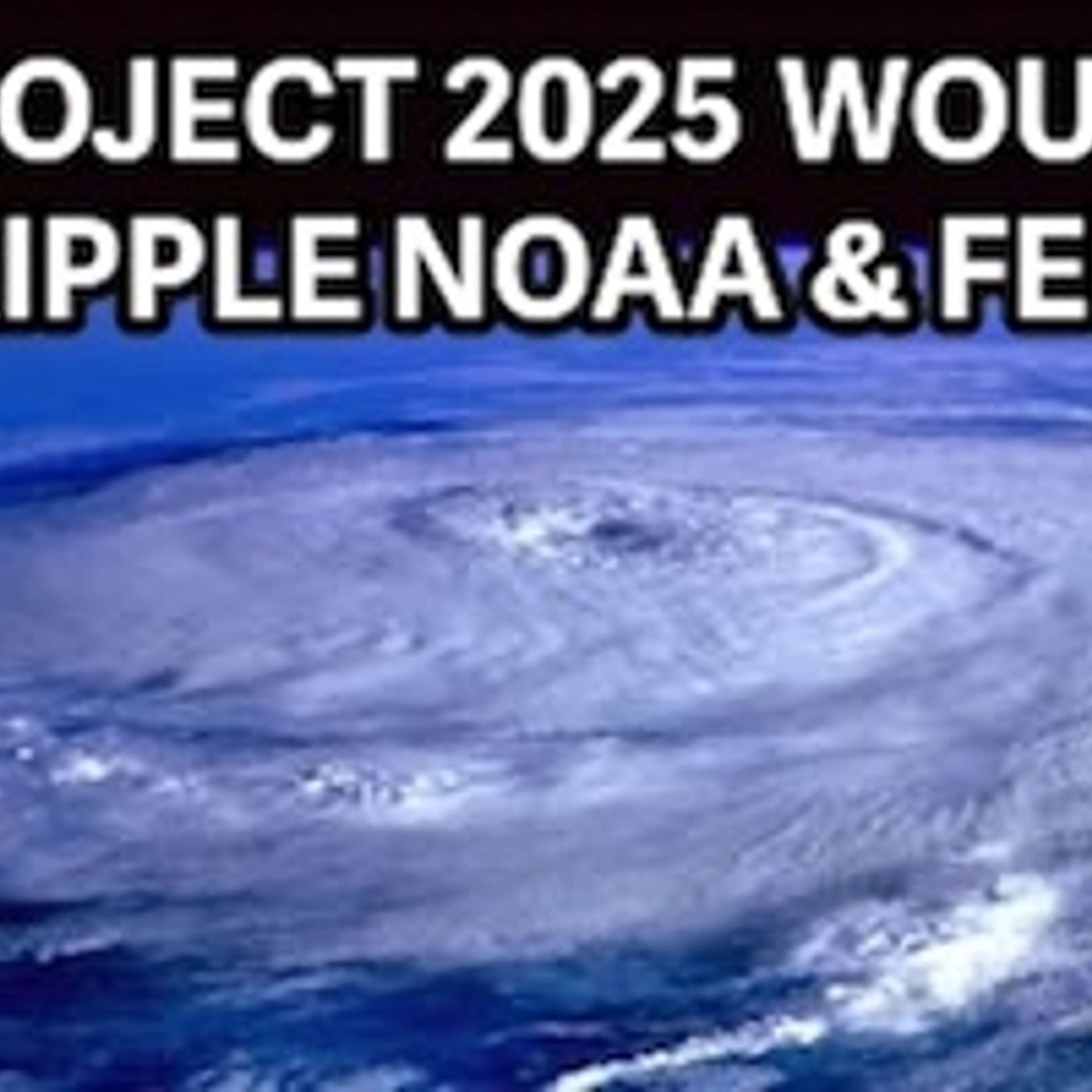 cover of episode Project 2025’s Sabotage of Federal Disaster Response