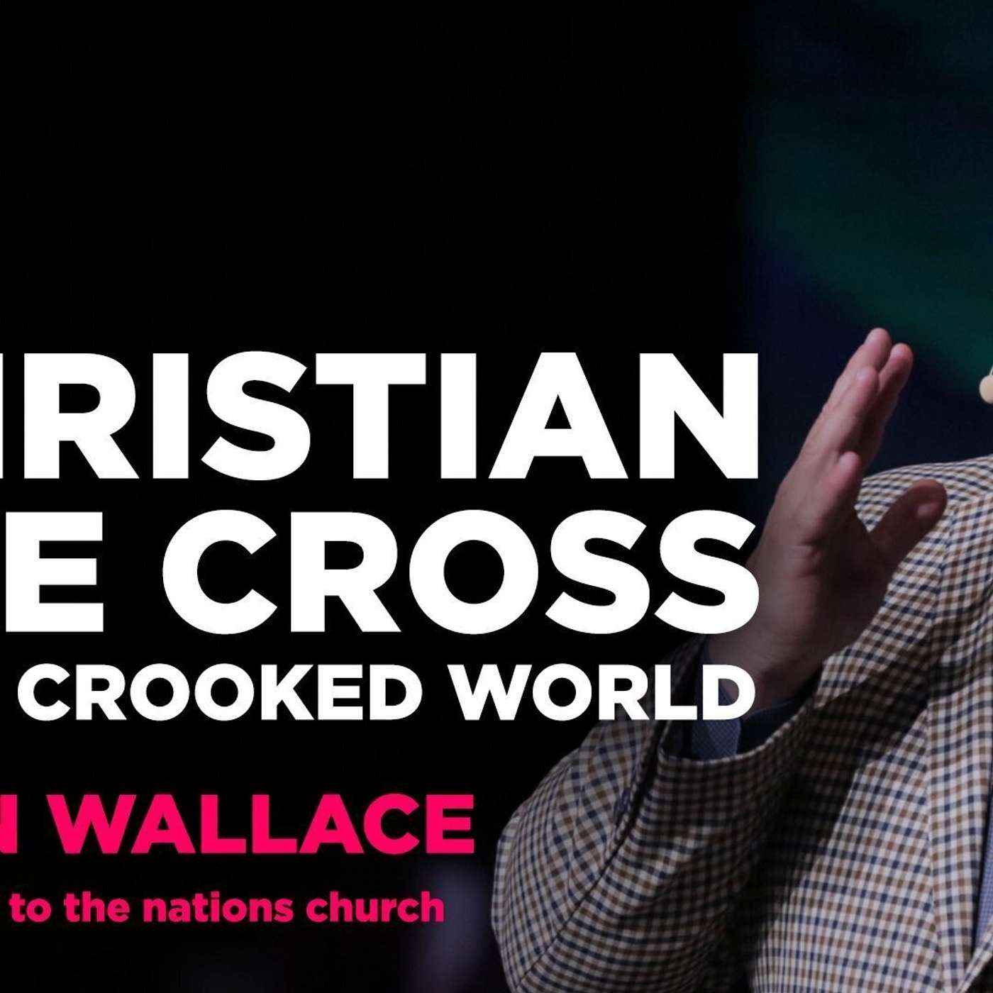 The Christian, The Cross, & The Crooked World