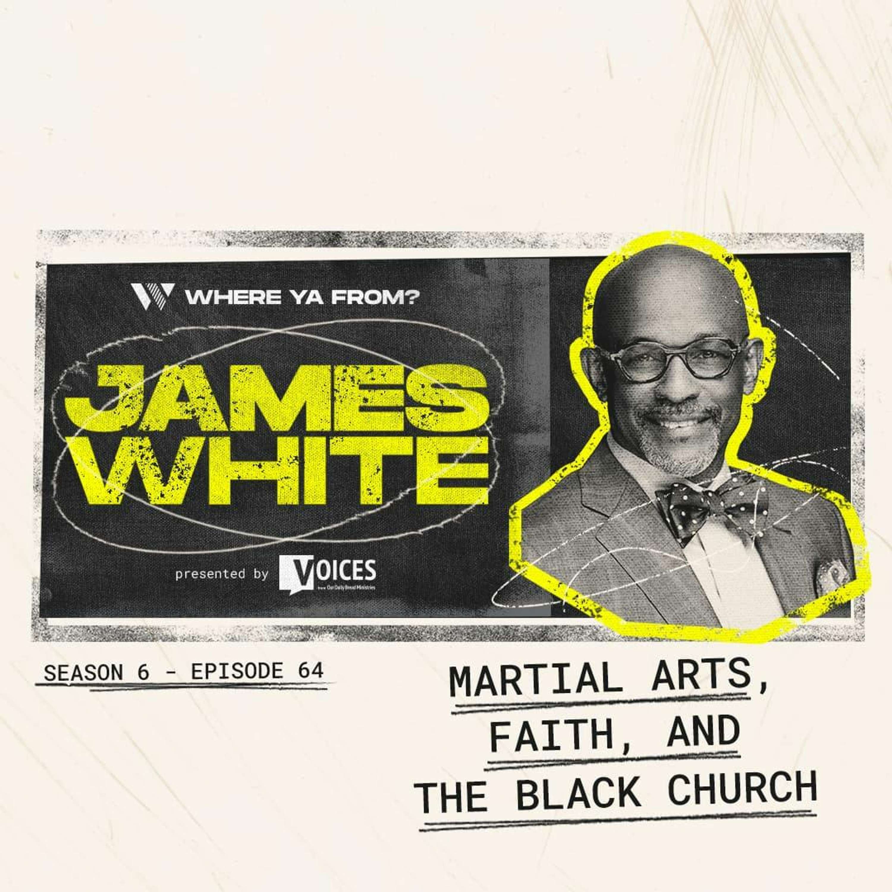 64. "Martial Arts, Faith, and the Black Church" with James White