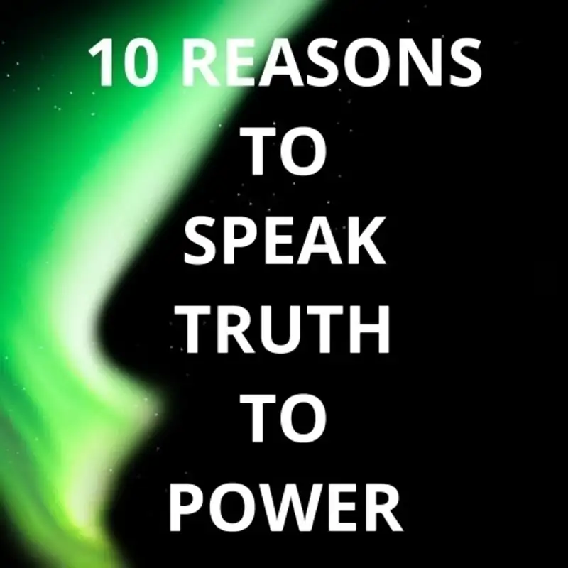 10 Reasons to Speak Truth to Power