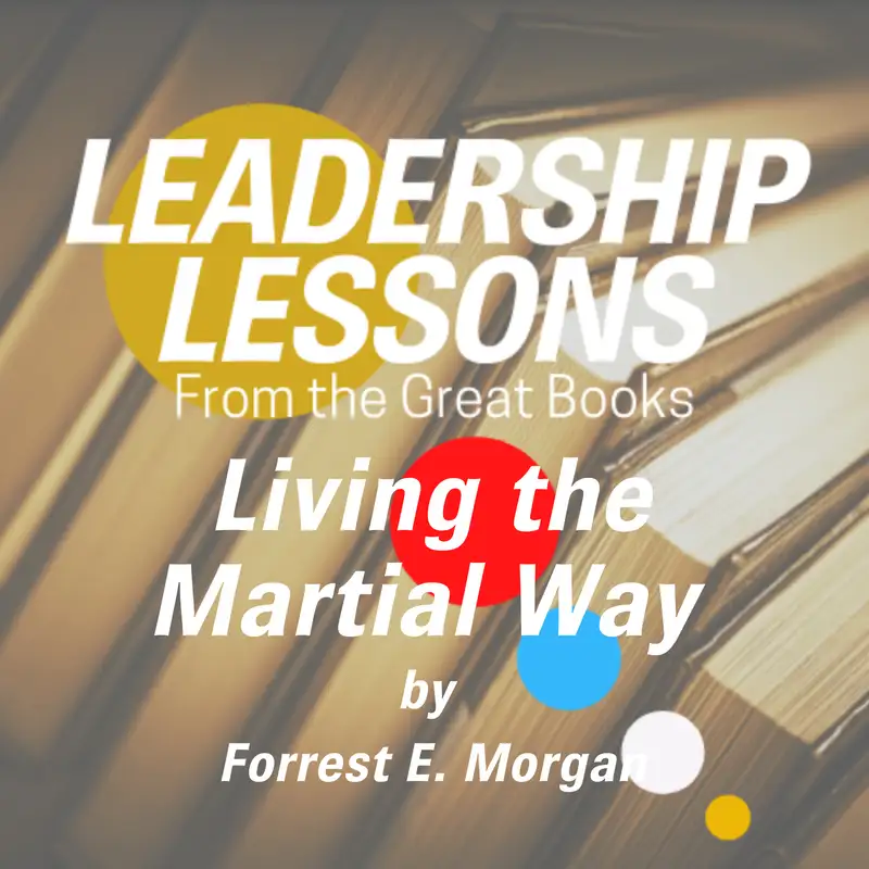 Leadership Lessons From The Great Books #23 - Living the Martial Way: A Manual for the Way a Modern Warrior Should Think by Dr. Forrest E. Morgan