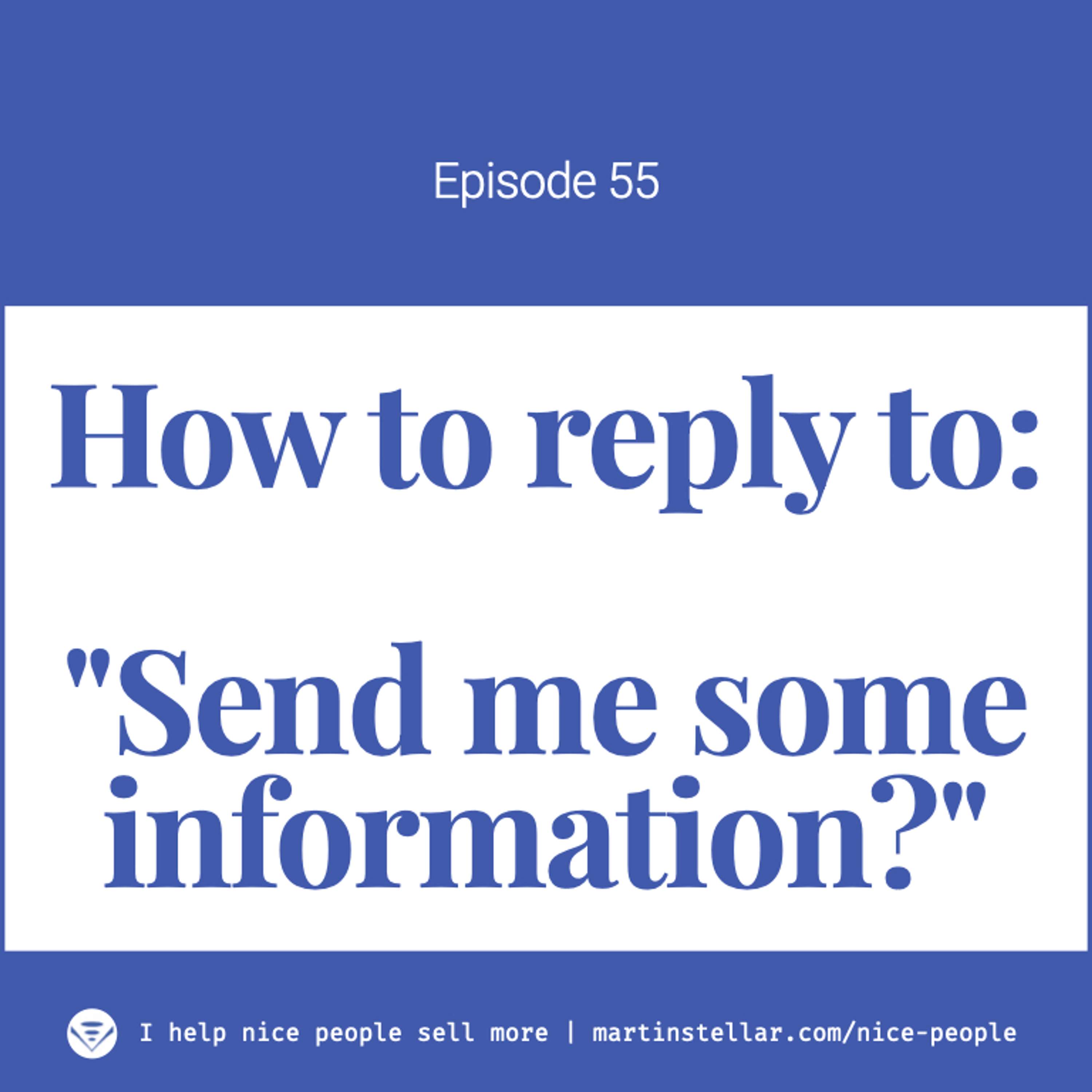 Ep 55: How to reply to "Send me some information?"