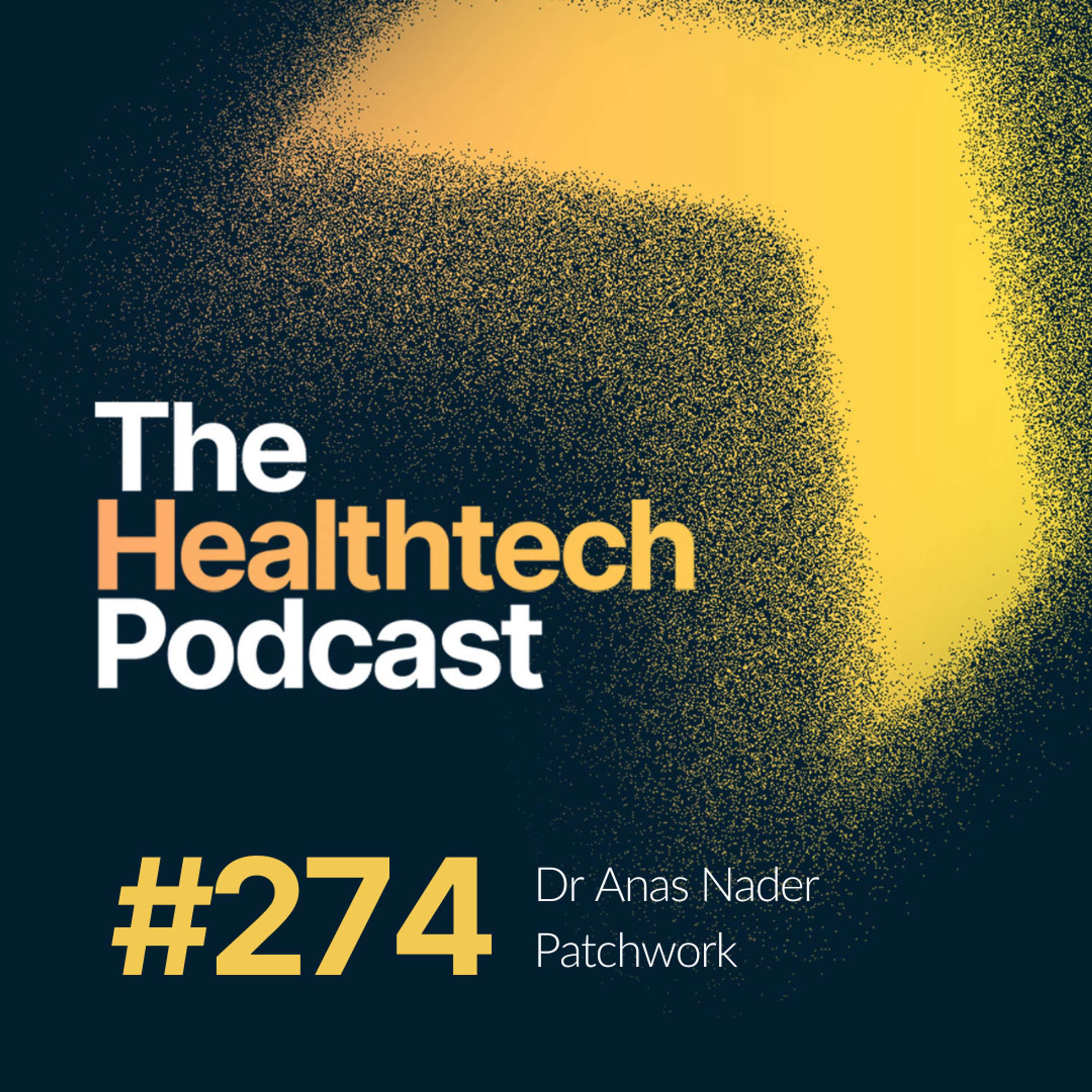 #274 The Story of Patchwork Health with Dr Anas Nader👨‍⚕️ - podcast episode cover