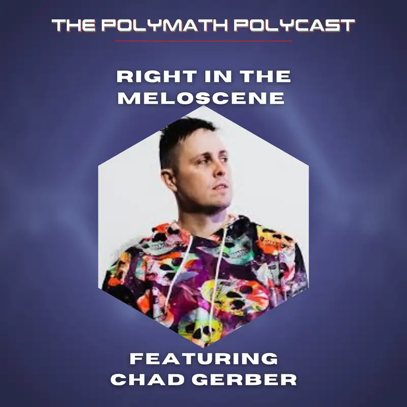 Rise of the Meloscene with Chad Gerber [Interview]