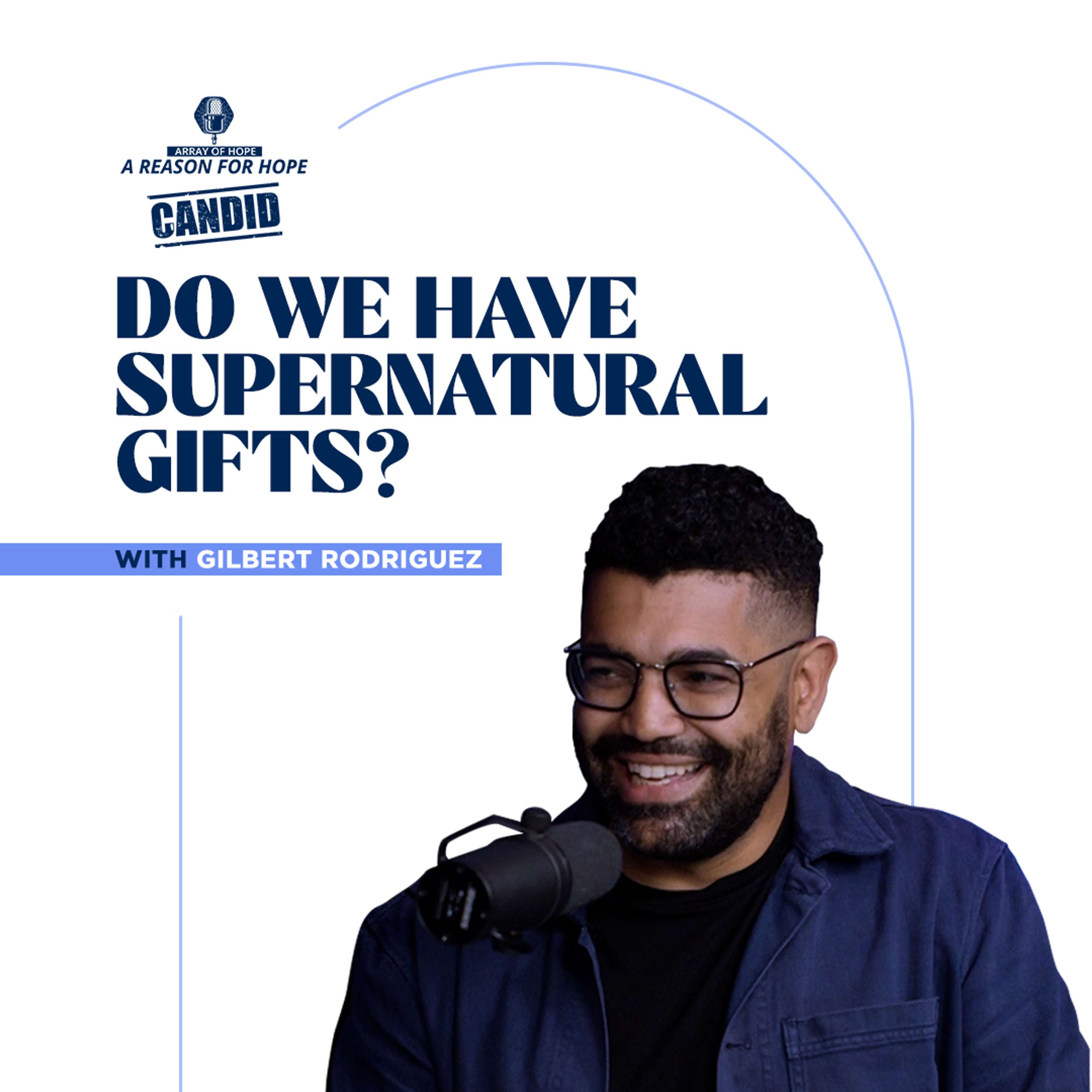 Do We Have Supernatural Gifts? | Gilbert Rodriguez | CANDID