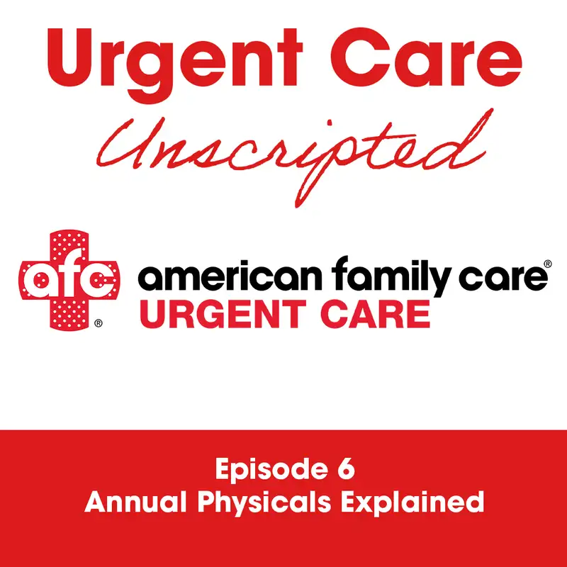 Urgent Care Unscripted: Ep. 6 - Annual Physicals Explained