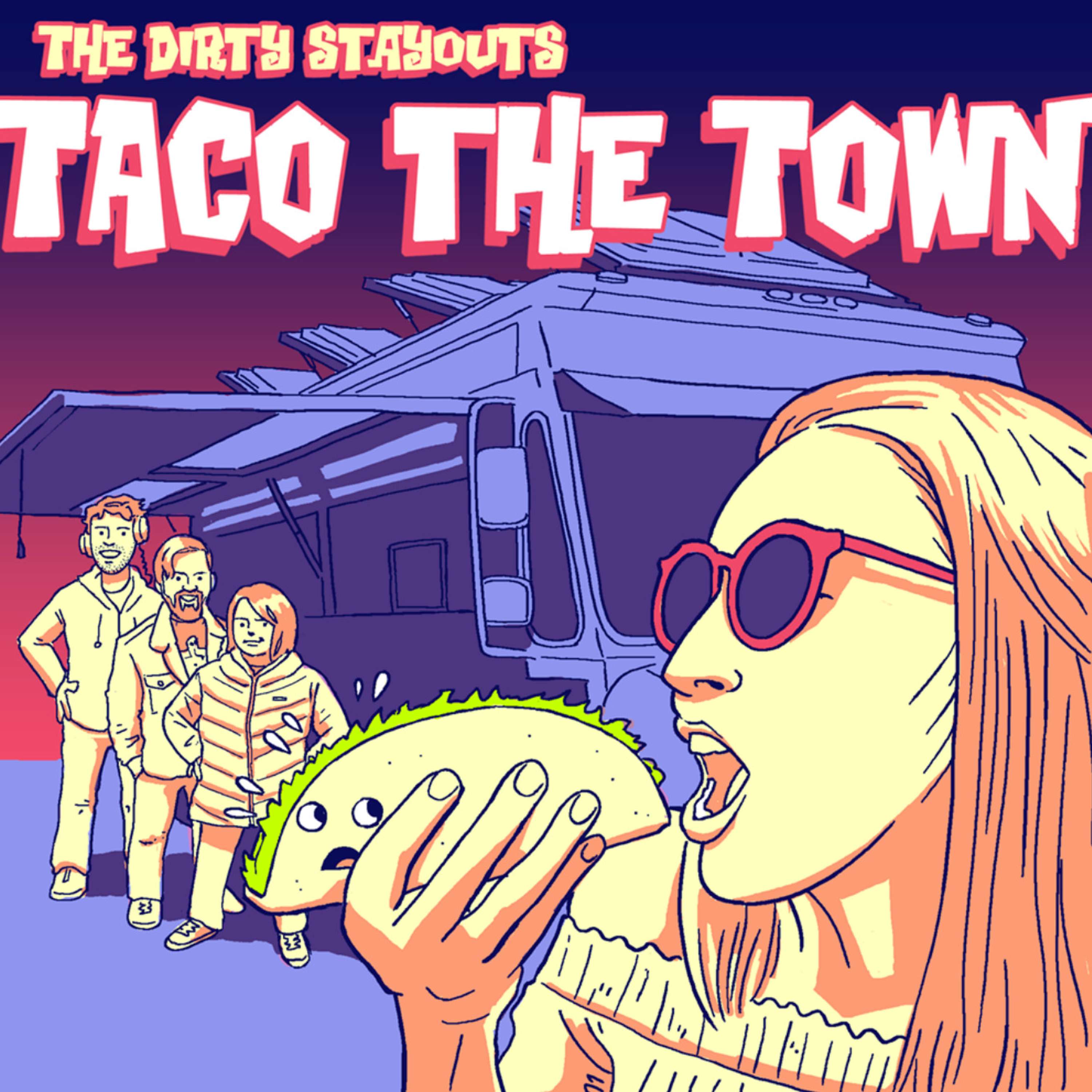 The Dirty Stayouts: Taco the Town