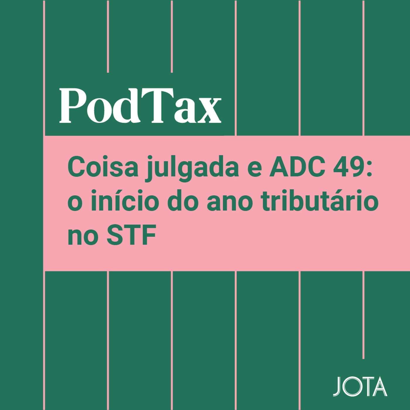 Coisa julgada e ADC 49: o início do ano tributário no STF | PodTax #10 episode artwork