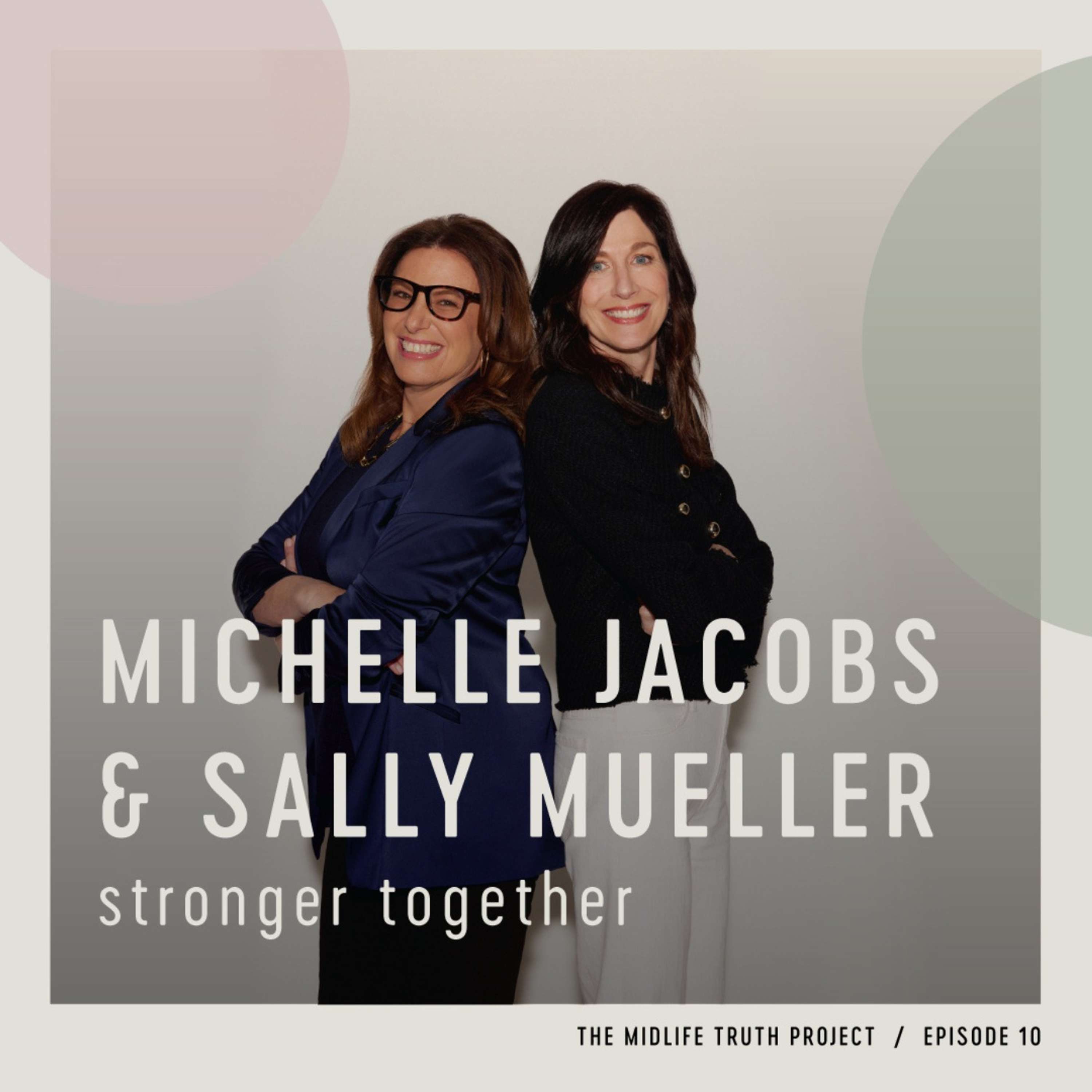 Ep. 10 - "Stronger Together" with Michelle Jacobs + Sally Mueller