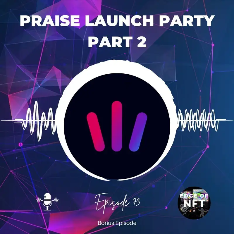 Praise Launch Party, Part 2: NFT Influencer Nicole Buffett, Mike Angel W/Culture Shock, William Tong Of Origin Protocol, Kyle Schember Of Subtractive & Gavin Mayo Of Luxury Equities