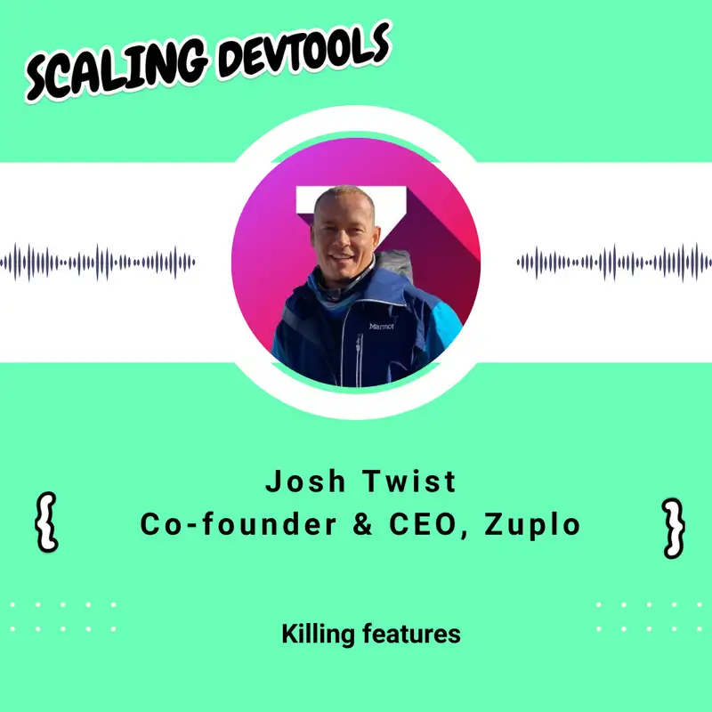 Killing features with Josh Twist, founder of Zuplo