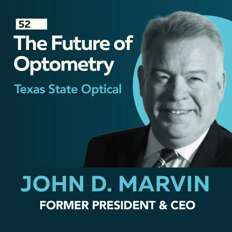 The Future of Optometry: The Challenges, Trends, and Opportunities with John D. Marvin 