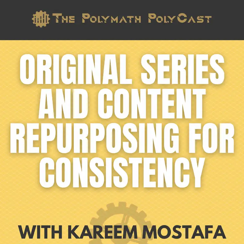 Original Series and Content Repurposing for Consistency with Kareem Mostafa [Interview]