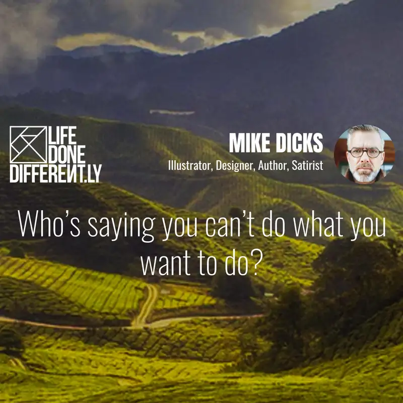 Mike Dicks - Who's saying you can't do what you want to do?