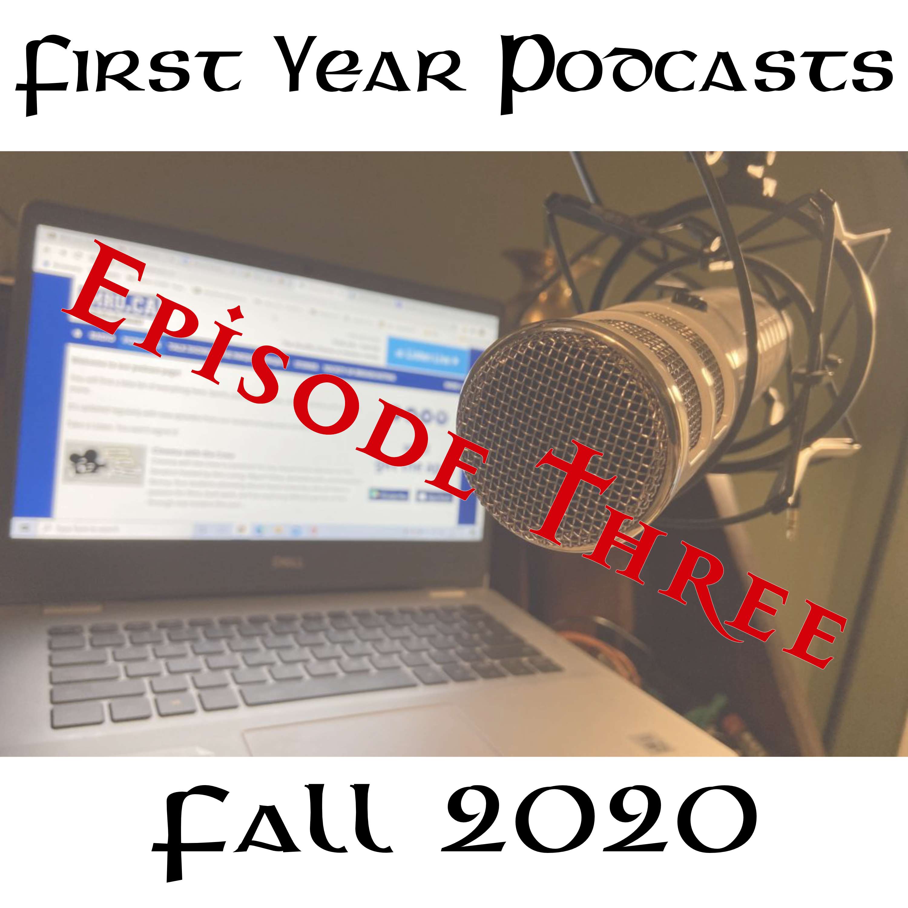 First Year Podcasts Fall 2020 - Episode 3