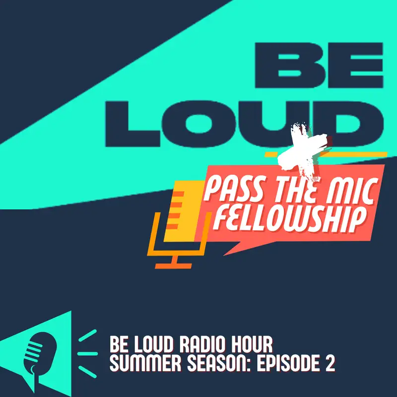 Be Loud + Pass the Mic Fellowship Pt. 2