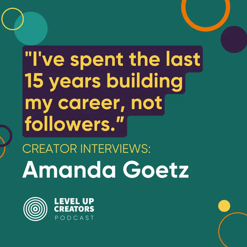 Creator Interviews: Amanda Goetz; I've spent the last 15 years building my career, not followers.