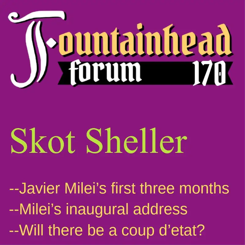 FF-170: Skot Sheller on Javier Milei's inaguration speech and what he's done