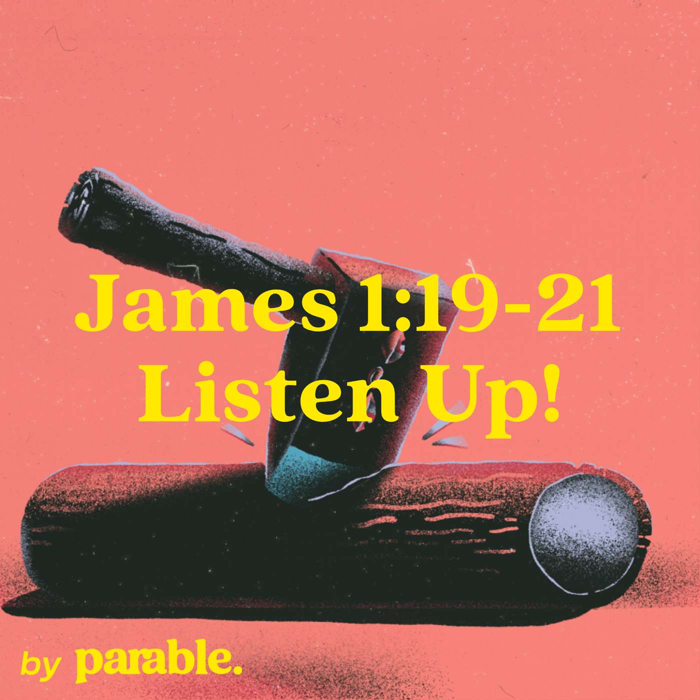 James Part 6: Listen Up! [James 1:19-21]