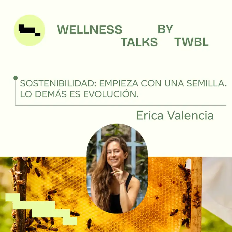 Erica Valencia | Sostenibilidad: Empieza con una semilla. Lo demás es evolución.