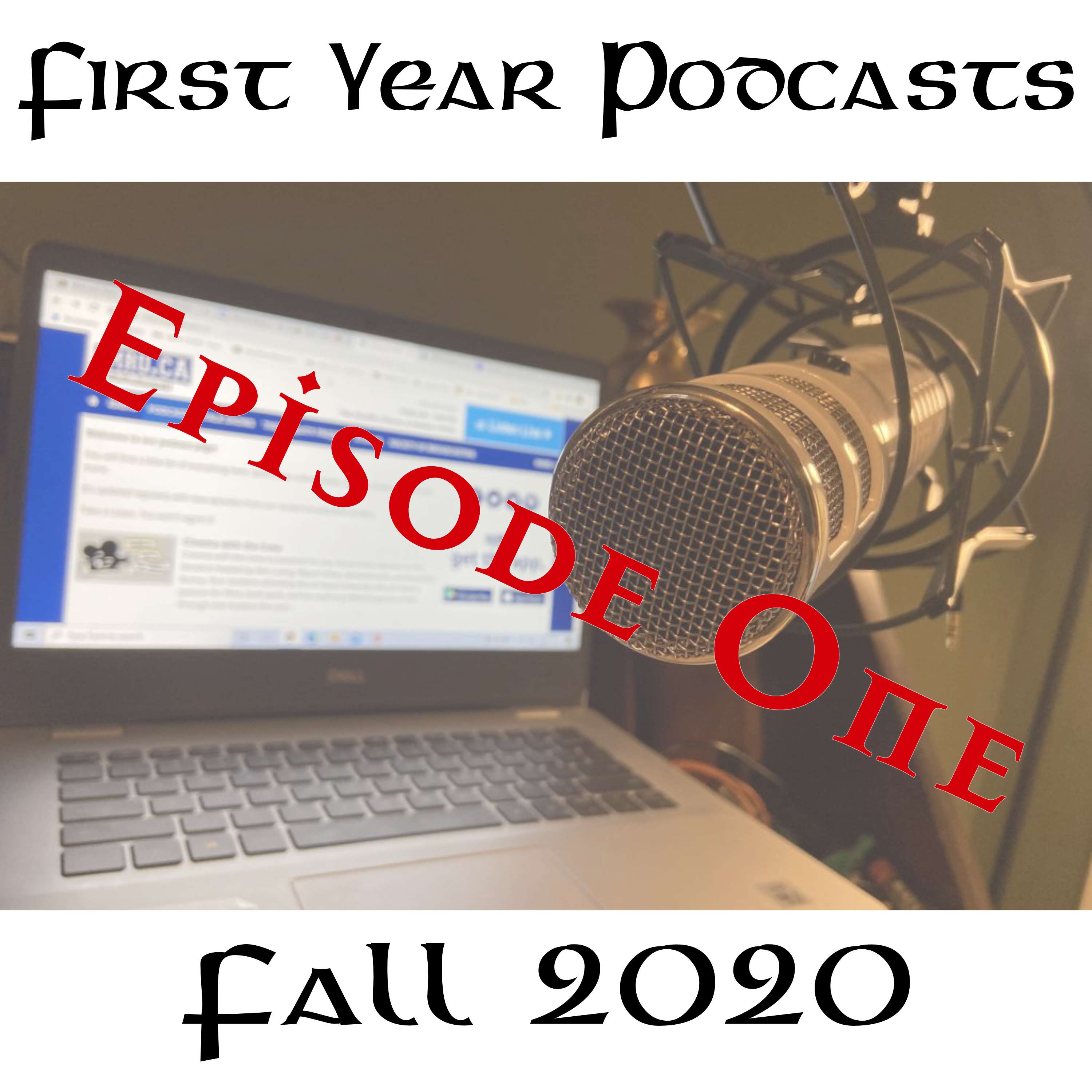 First Year Podcasts Fall 2020 - Episode 1