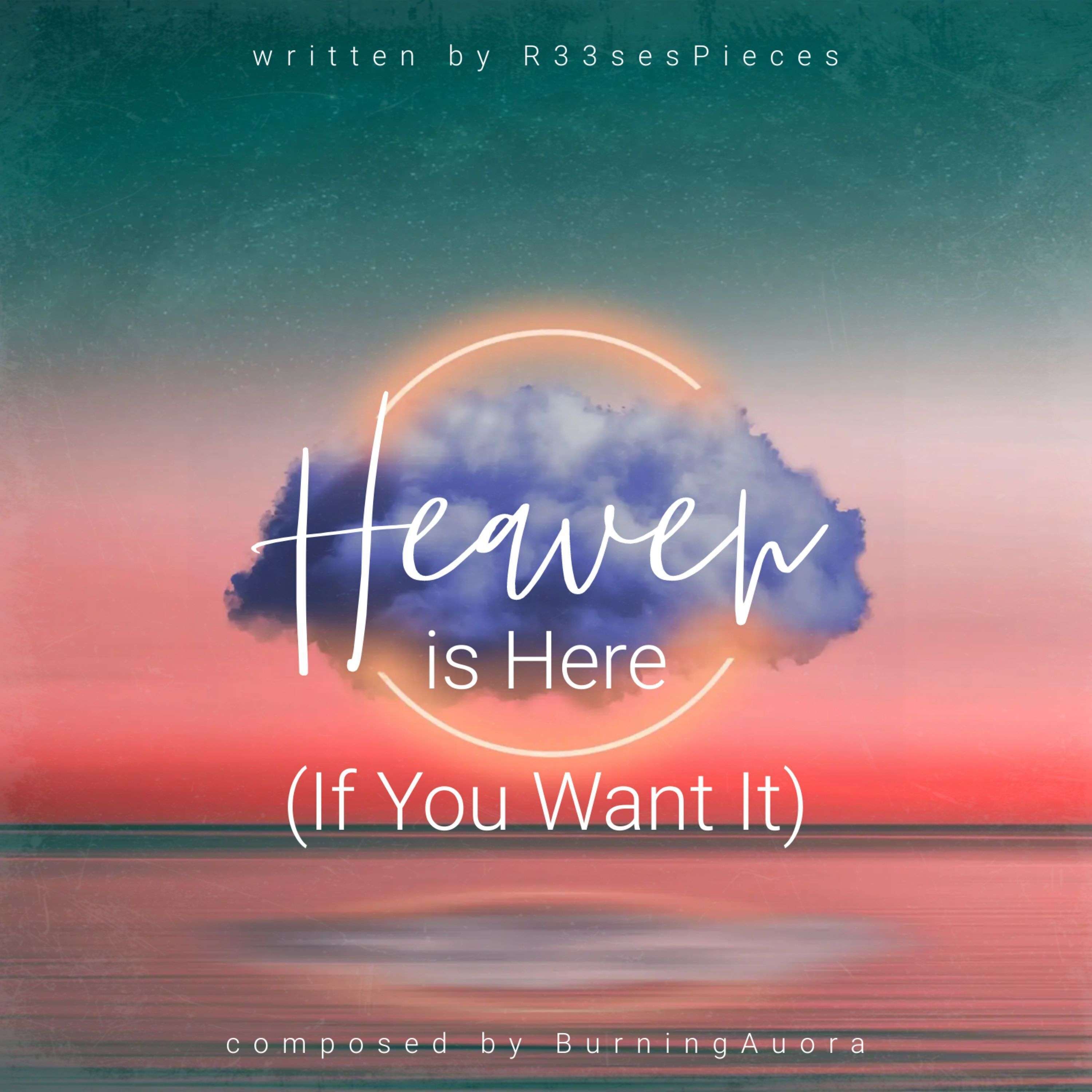 Heaven is Here (If You Want It) by R33sesPieces