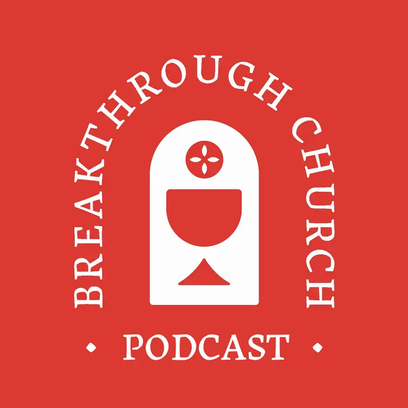 Breakthrough Church Podcast