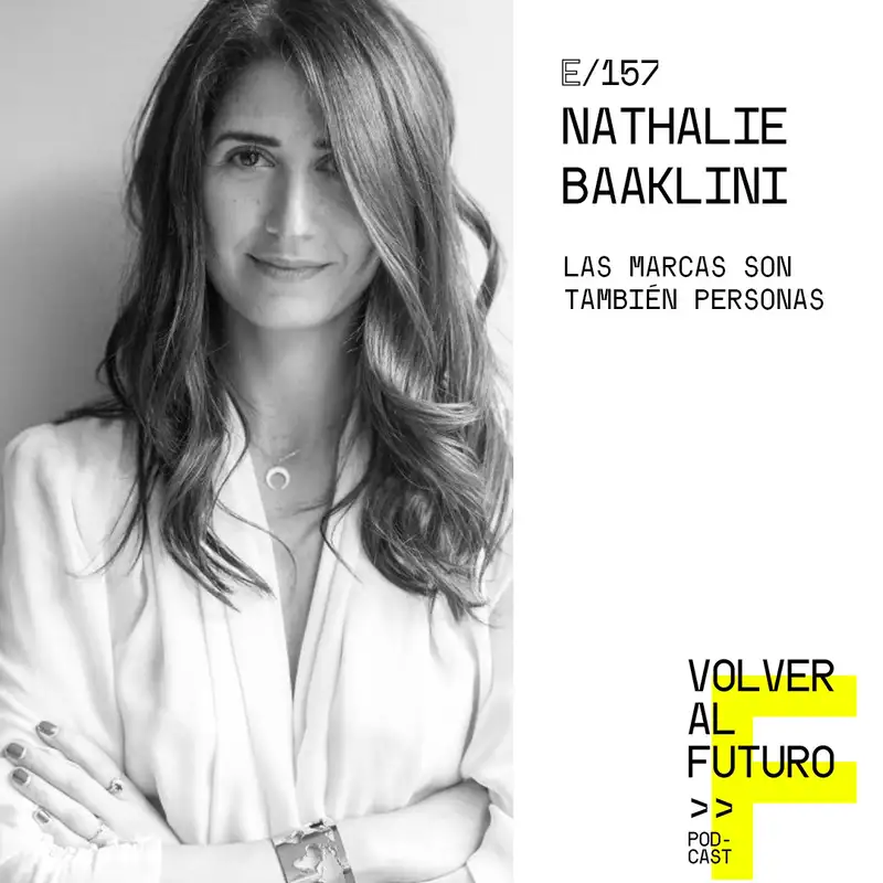 #157 Nathalie Baaklini - Las marcas son también personas