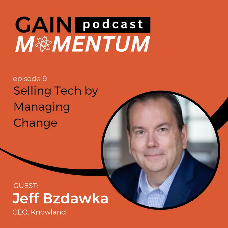 Selling Tech by Managing Change | with Jeff Bzdawka